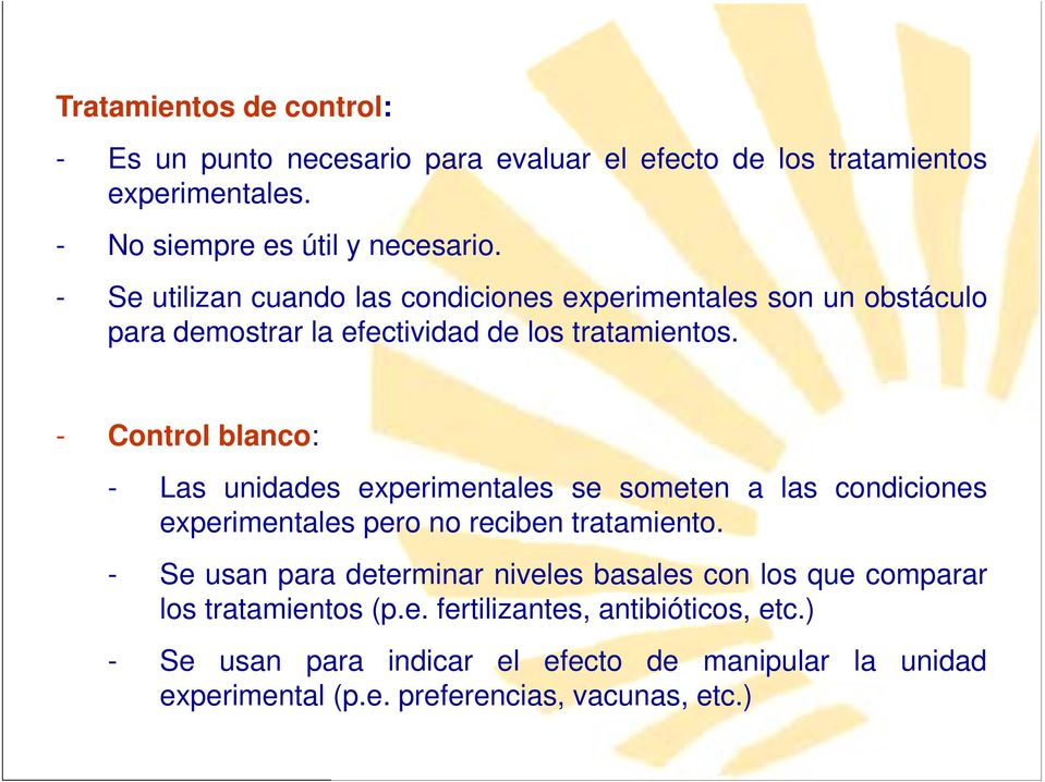 - Control blanco: - Las unidades experimentales se someten a las condiciones experimentales pero no reciben tratamiento.