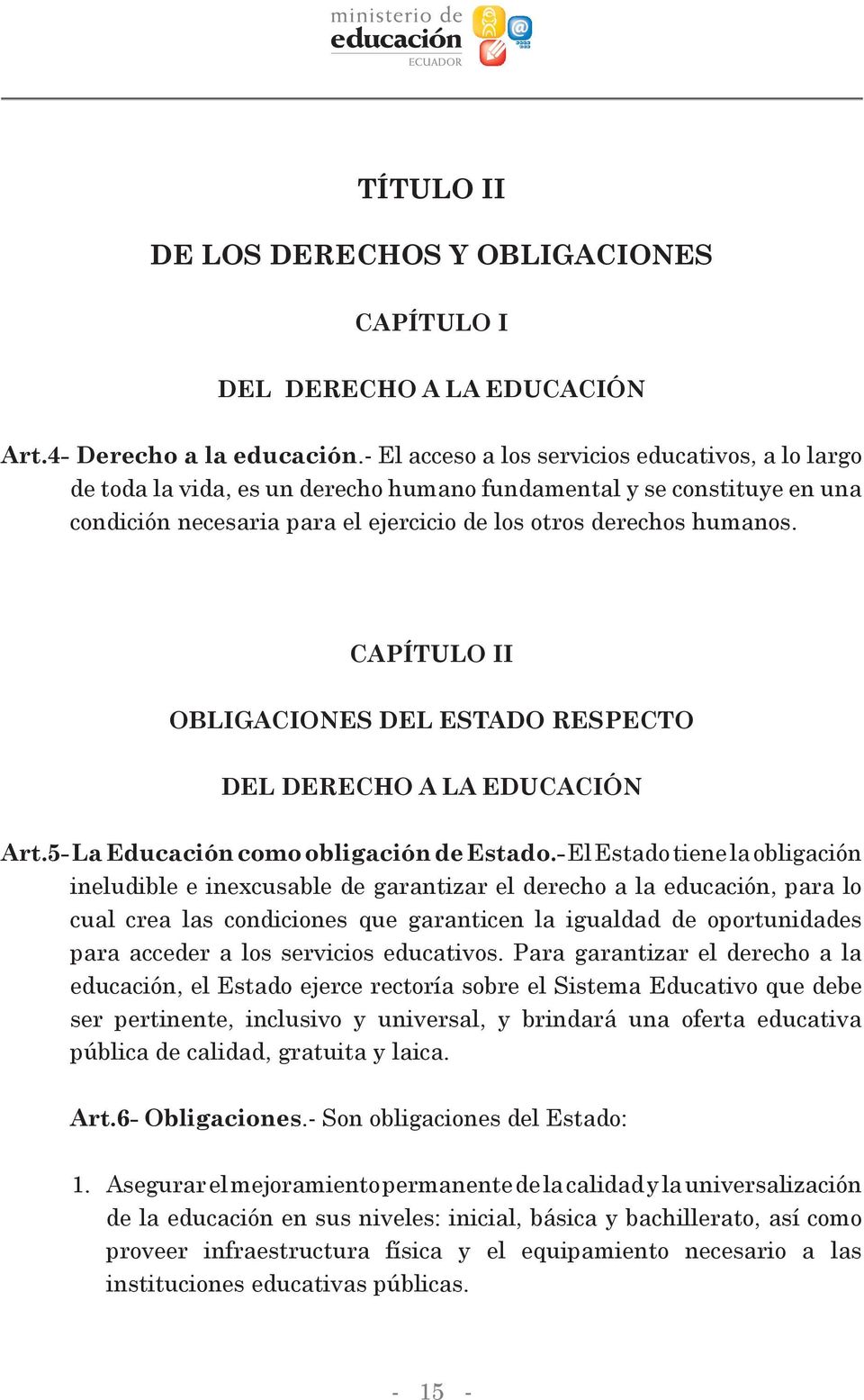 CAPÍTULO II OBLIGACIONES DEL ESTADO RESPECTO DEL DERECHO A LA EDUCACIÓN Art.5- La Educación como obligación de Estado.