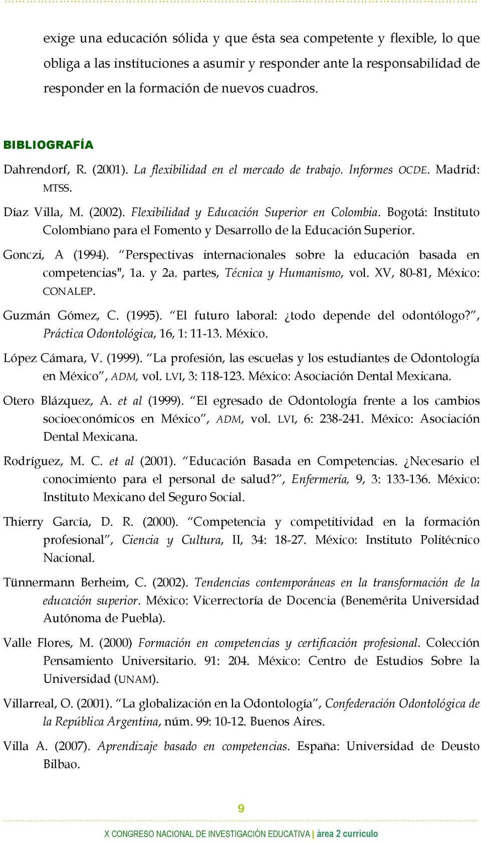 Bogotá: Instituto Colombiano para el Fomento y Desarrollo de la Educación Superior. Gonczi, A (1994). Perspectivas internacionales sobre la educación basada en competencias", 1a. y 2a.