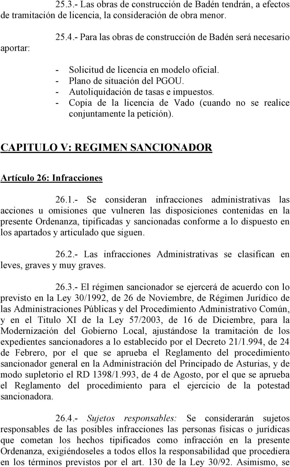 - Copia de la licencia de Vado (cuando no se realice conjuntamente la petición). CAPITULO V: REGIMEN SANCIONADOR Artículo 26: Infracciones 26.1.