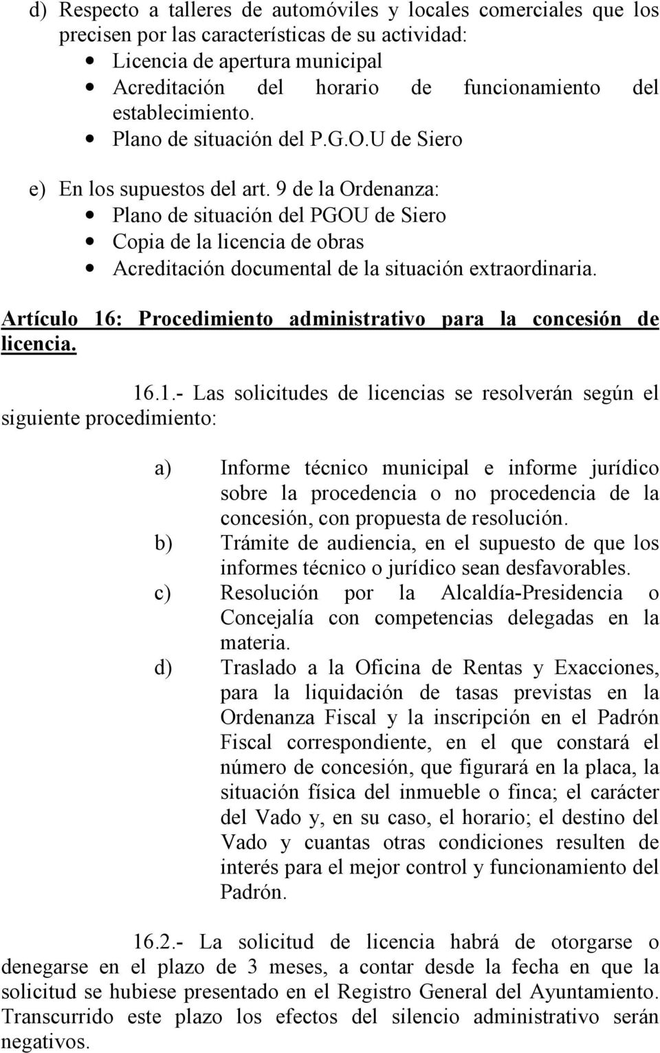 9 de la Ordenanza: Plano de situación del PGOU de Siero Copia de la licencia de obras Acreditación documental de la situación extraordinaria.