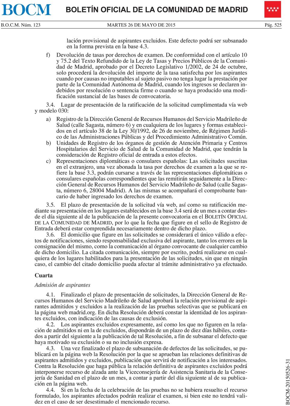 2 del Texto Refundido de la Ley de Tasas y Precios Públicos de la Comunidad de Madrid, aprobado por el Decreto Legislativo 1/2002, de 24 de octubre, solo procederá la devolución del importe de la