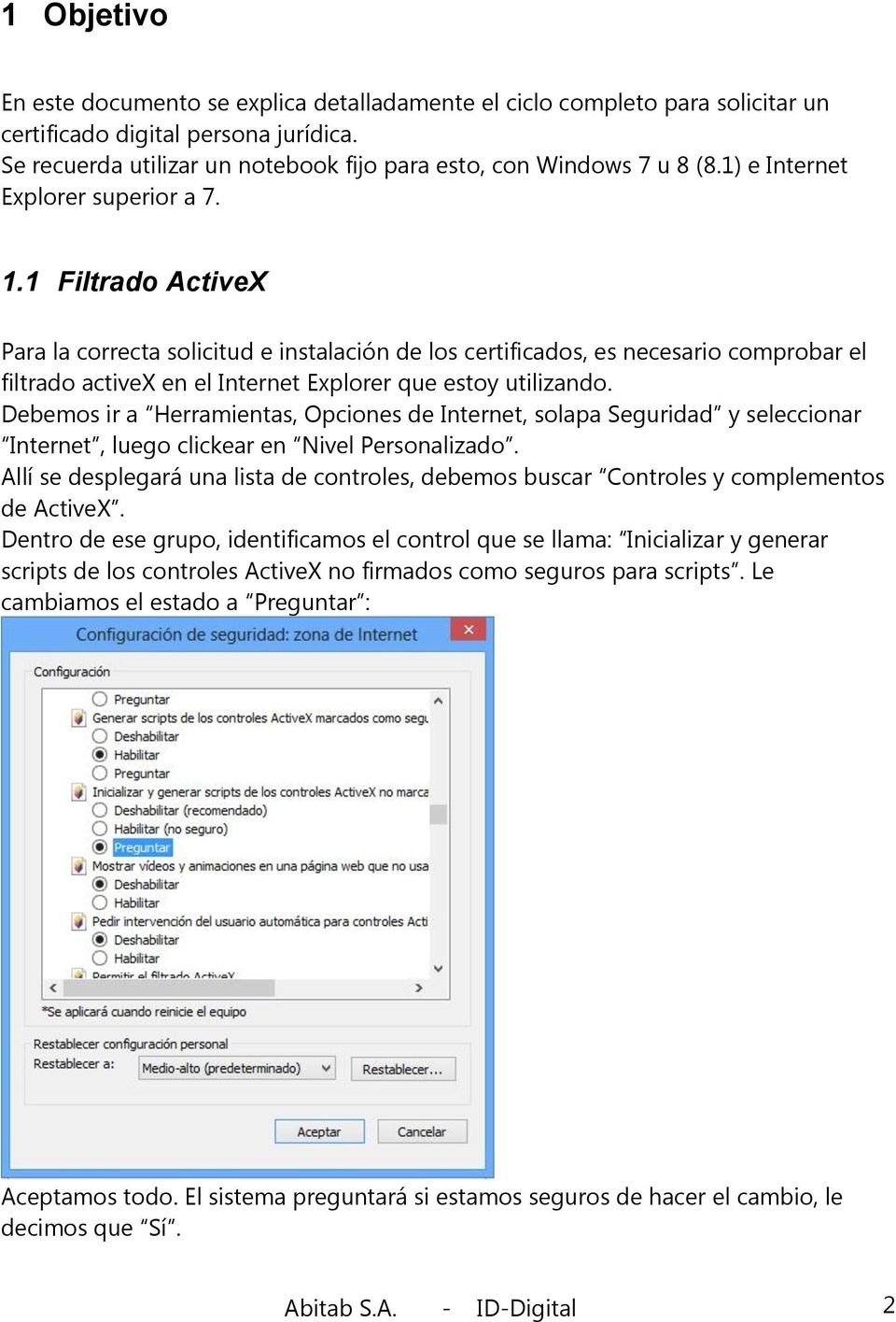 1 Filtrado ActiveX Para la correcta solicitud e instalación de los certificados, es necesario comprobar el filtrado activex en el Internet Explorer que estoy utilizando.