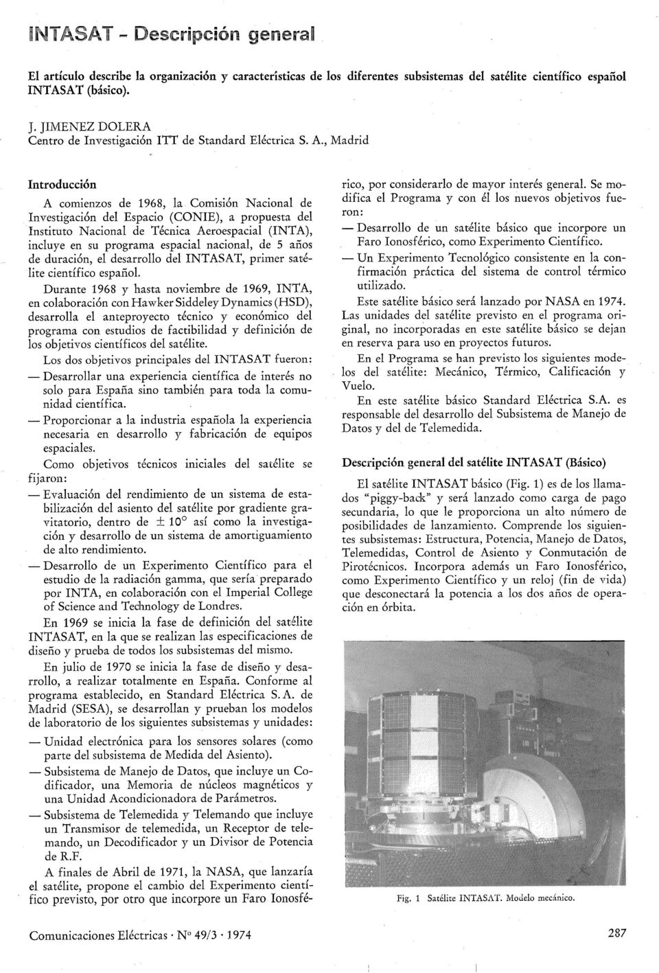 , Madrid ntroducción A comienzos de 1968, la Comisión Nacional de nvestigación del Espacio (CONE), a propuesta del nstituto Nacional de Técnica Aeroespacial (NTA), incluye en su programa espacial