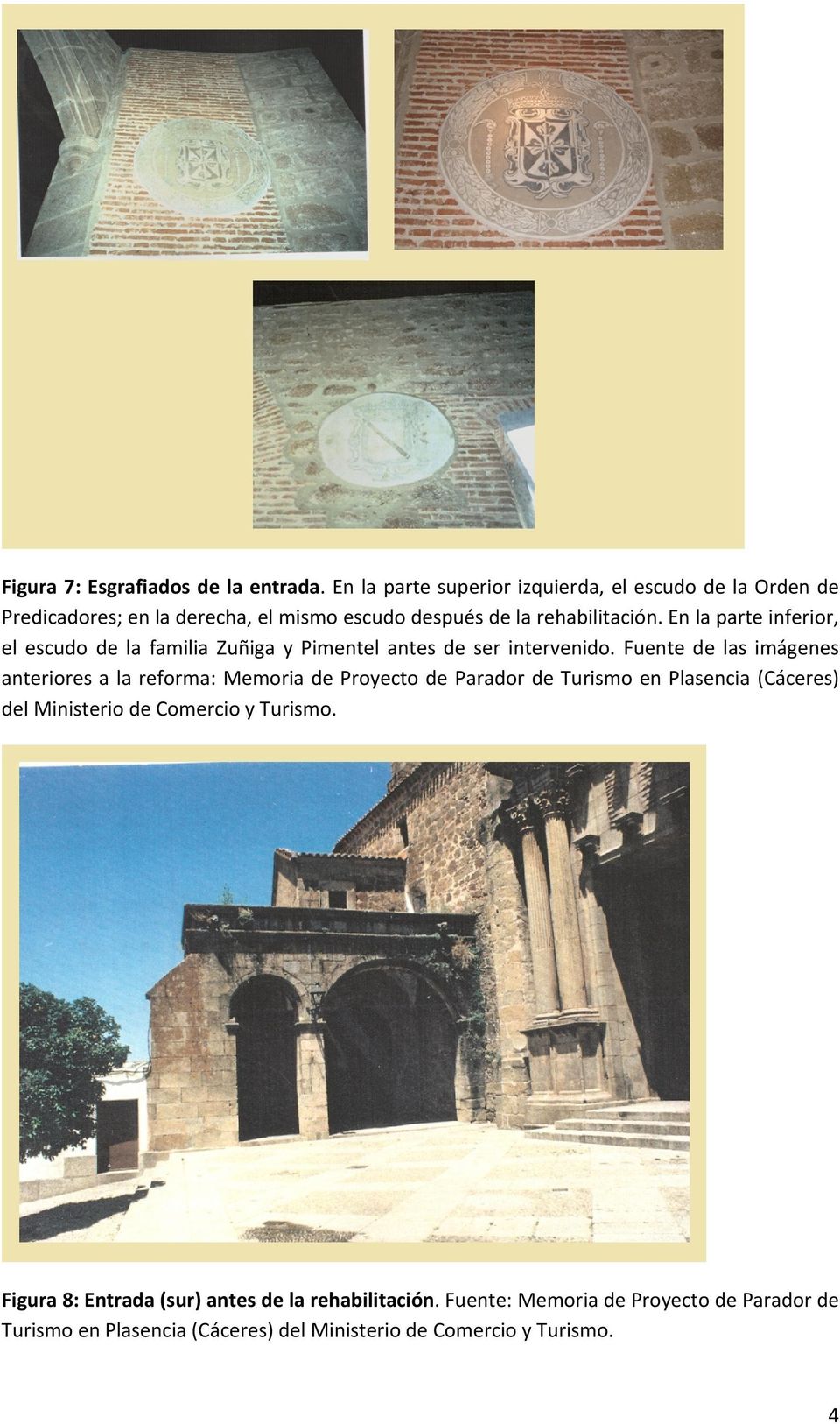 En la parte inferior, el escudo de la familia Zuñiga y Pimentel antes de ser intervenido.