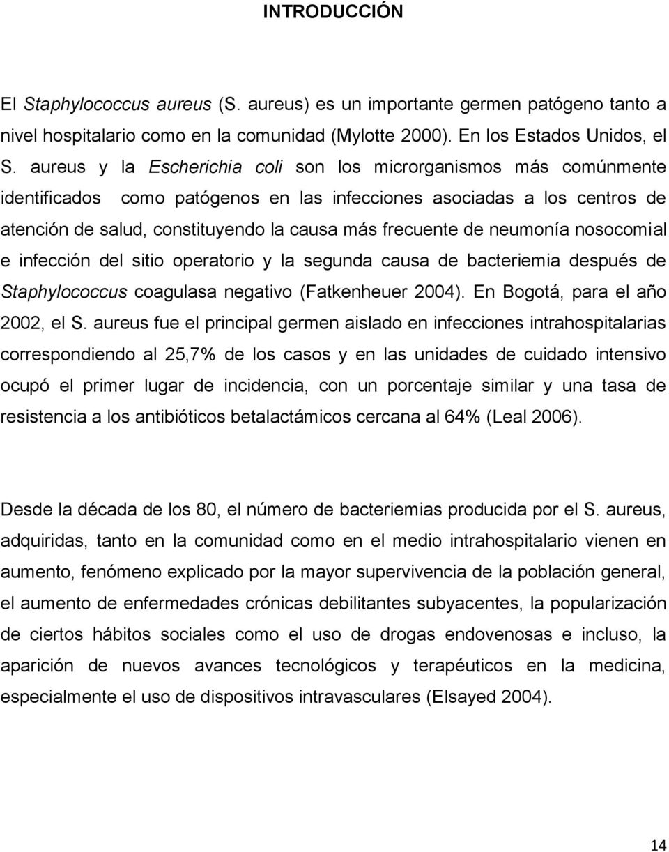 de neumonía nosocomial e infección del sitio operatorio y la segunda causa de bacteriemia después de Staphylococcus coagulasa negativo (Fatkenheuer 2004). En Bogotá, para el año 2002, el S.