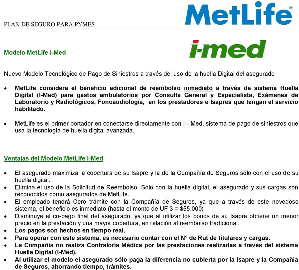 servicio habilitado. MetLife es el primer portador en conectarse directamente con I - Med, sistema de pago de siniestros que usa la tecnología de huella digital avanzada.