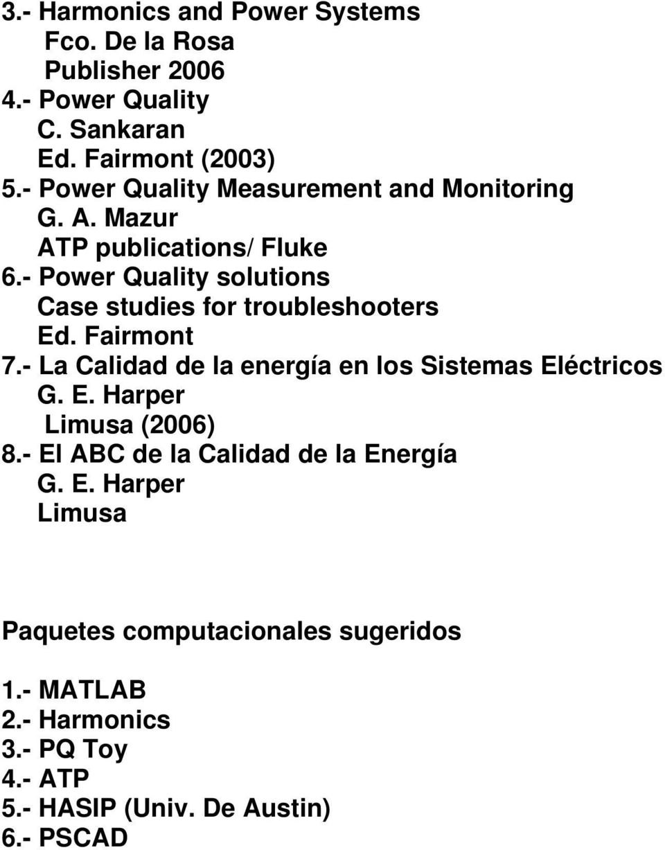 - Power Quality solutions Case studies for troubleshooters Ed. Fairmont 7.- La Calidad de la energía en los Sistemas Eléctricos G.