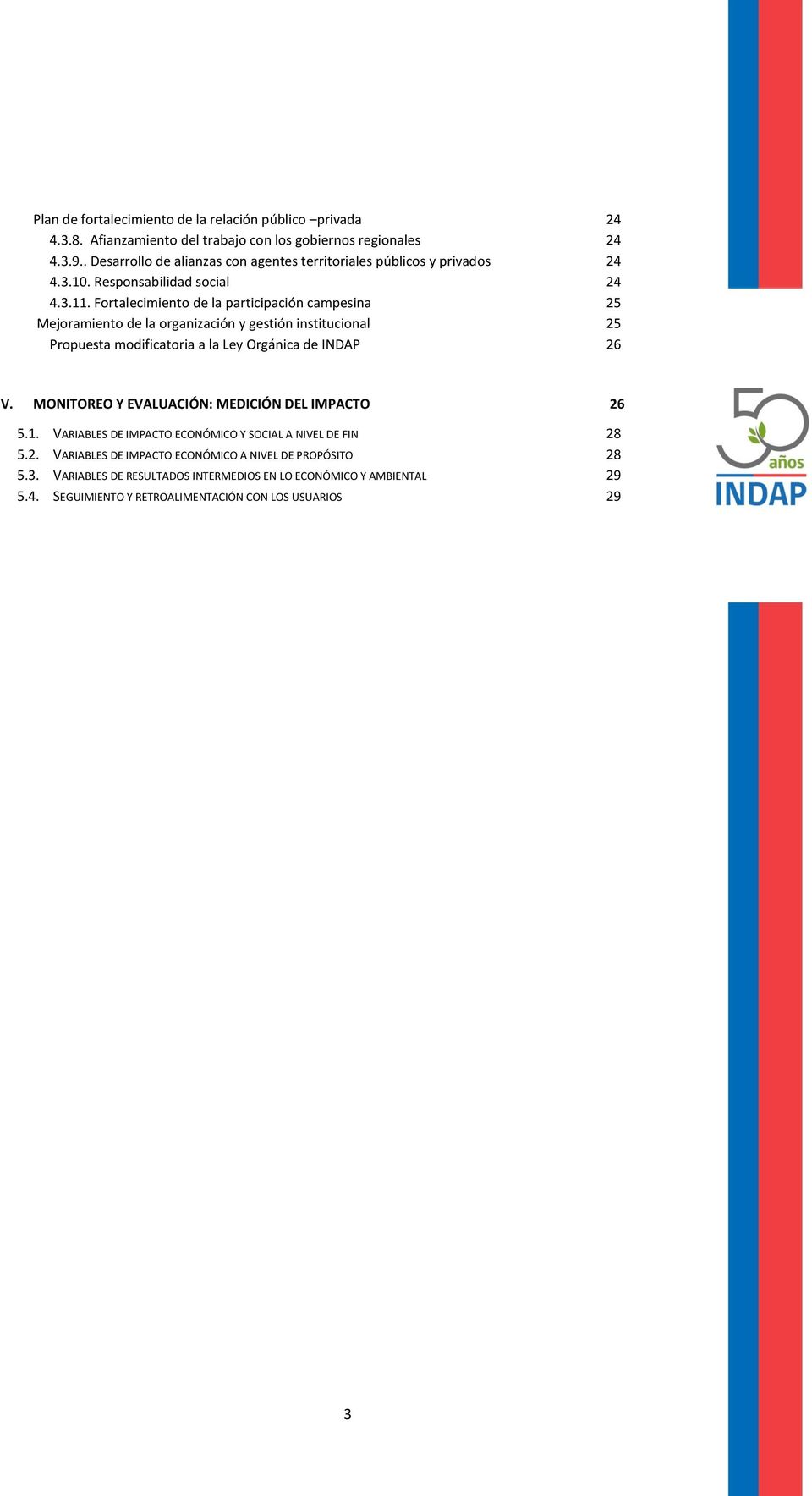 Fortalecimiento de la participación campesina 25 Mejoramiento de la organización y gestión institucional 25 Propuesta modificatoria a la Ley Orgánica de INDAP 26 V.