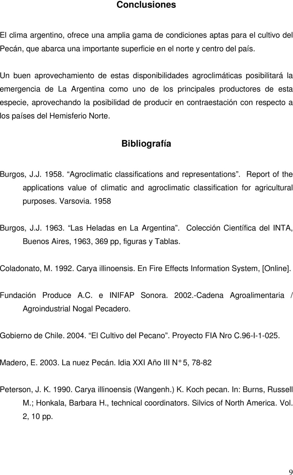producir en contraestación con respecto a los países del Hemisferio Norte. Bibliografía Burgos, J.J. 1958. Agroclimatic classifications and representations.