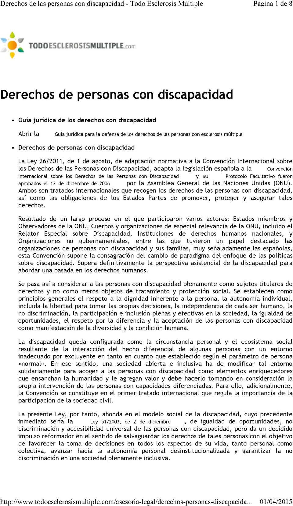 española a la Convención Internacional sobre los Derechos de las Personas con Discapacidad y su Protocolo Facultativo fueron aprobados el 13 de diciembre de 2006 por la Asamblea General de las