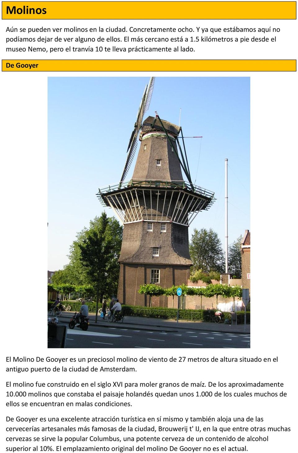 De Gooyer El Molino De Gooyer es un preciosol molino de viento de 27 metros de altura situado en el antiguo puerto de la ciudad de Amsterdam.