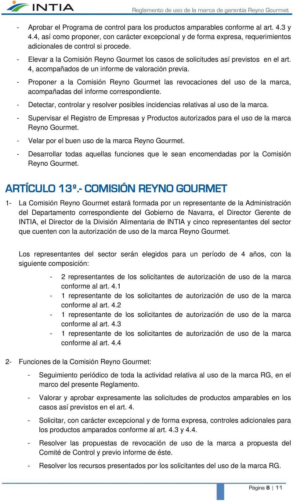 - Elevar a la Comisión Reyno Gourmet los casos de solicitudes así previstos en el art. 4, acompañados de un informe de valoración previa.