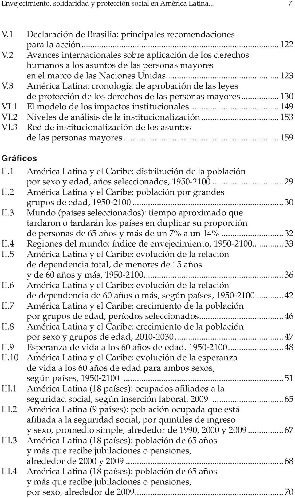 3 América Latina: cronología de aprobación de las leyes de protección de los derechos de las personas mayores... 130 VI.1 El modelo de los impactos institucionales... 149 VI.