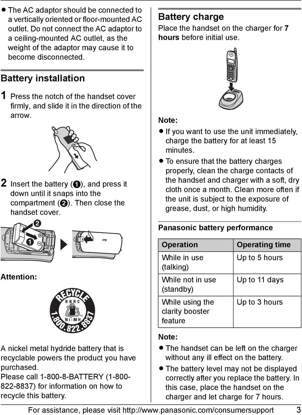Battery charge Place the handset on the charger for 7 hours before initial use. Battery installation 1 Press the notch of the handset cover firmly, and slide it in the direction of the arrow.