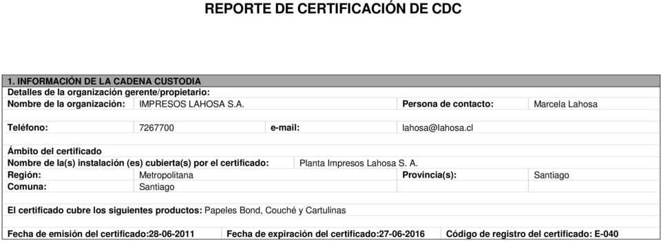 cl Ámbito del certificado Nombre de la(s) instalación (es) cubierta(s) por el certificado: Planta Impresos Lahosa S. A.