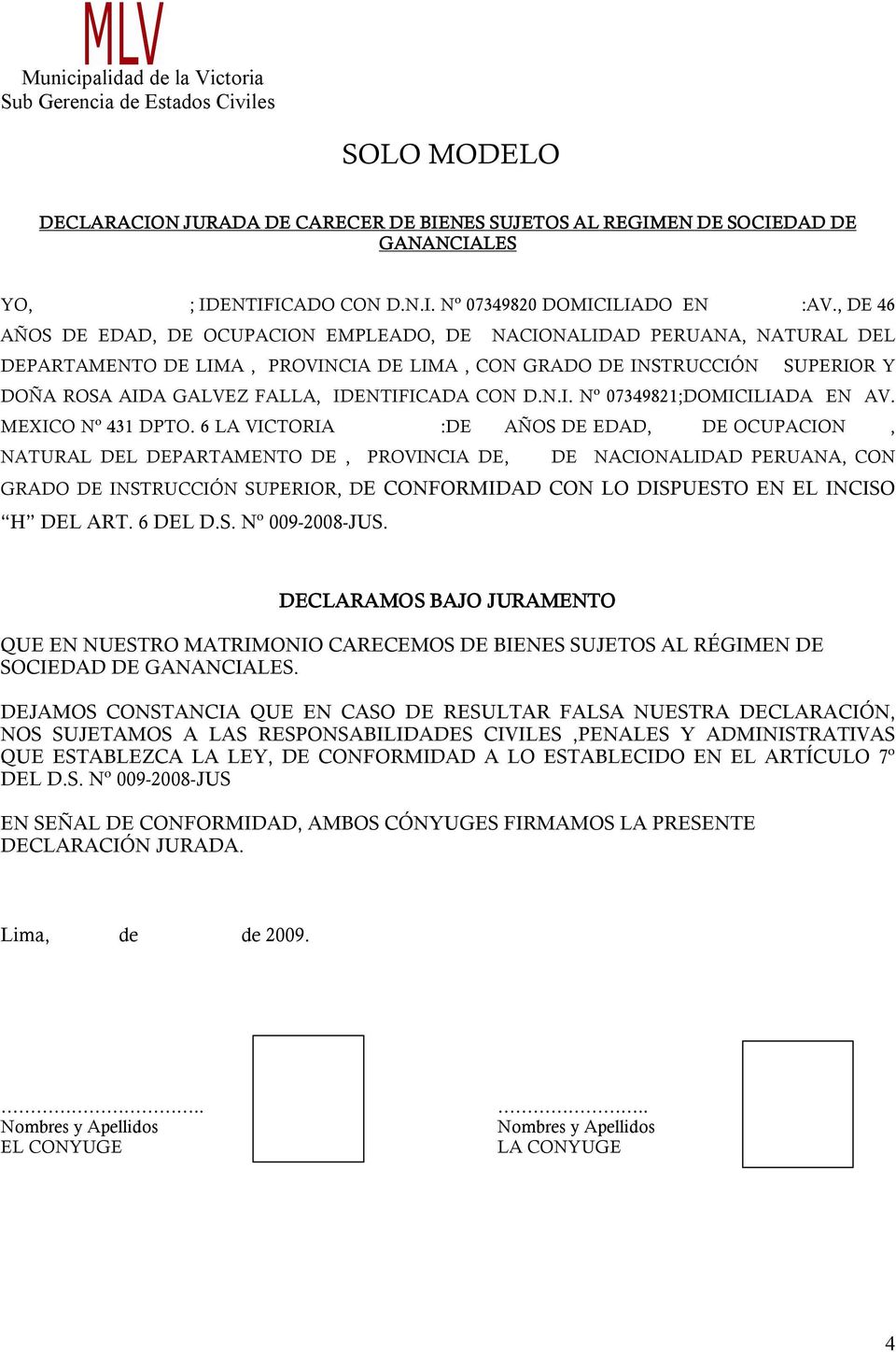 IDENTIFICADA CON D.N.I. Nº 07349821;DOMICILIADA EN AV. MEXICO Nº 431 DPTO.