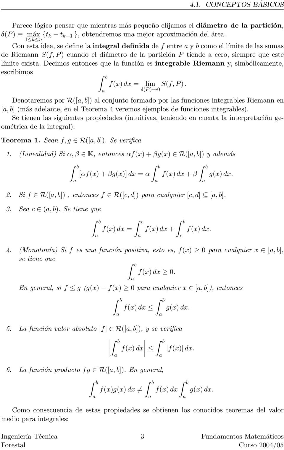 Decimos entonces que l función es integrble Riemnn y, simbólicmente, escribimos f(x)dx = lím S(f, P).