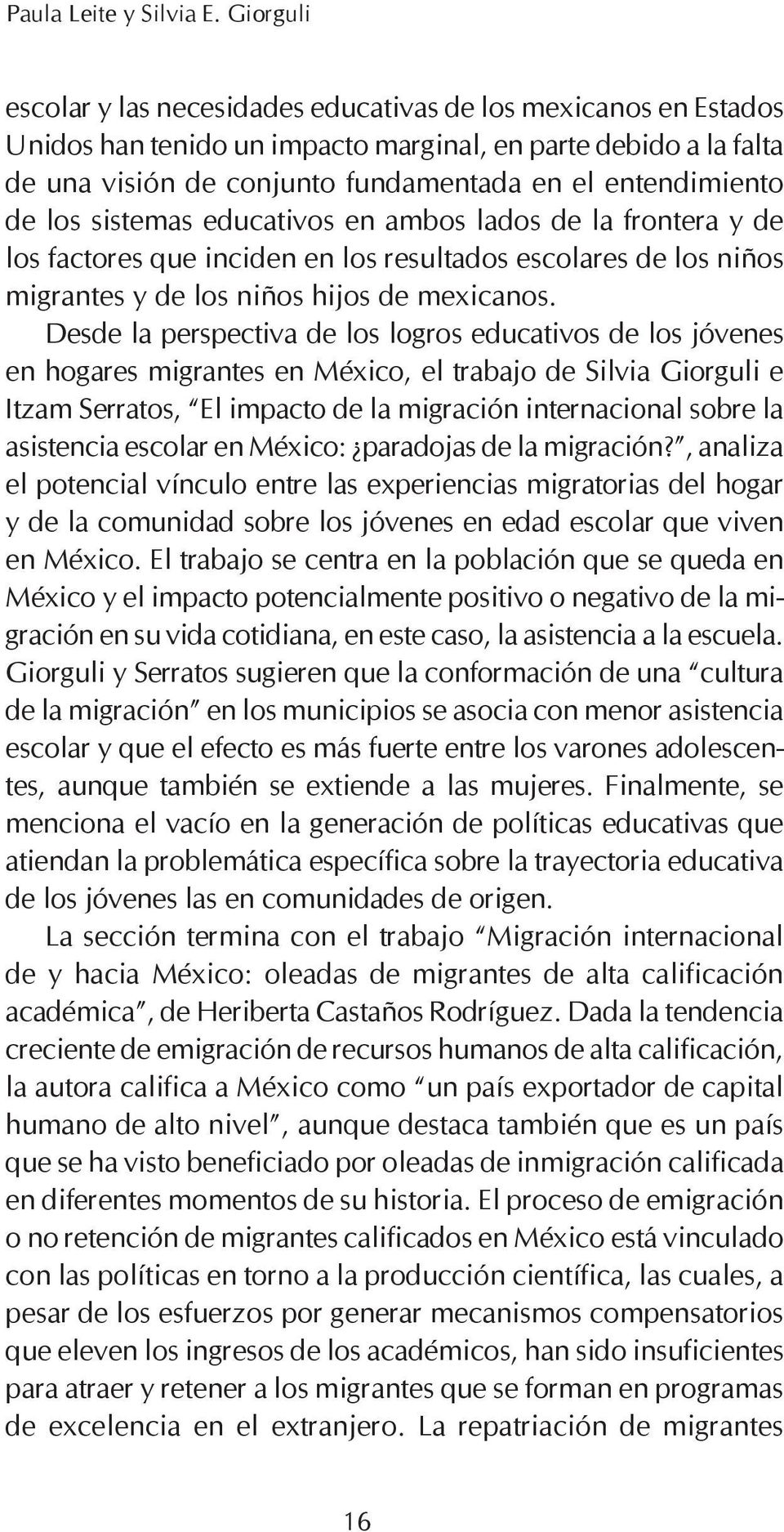 de los sistemas educativos en ambos lados de la frontera y de los factores que inciden en los resultados escolares de los niños migrantes y de los niños hijos de mexicanos.