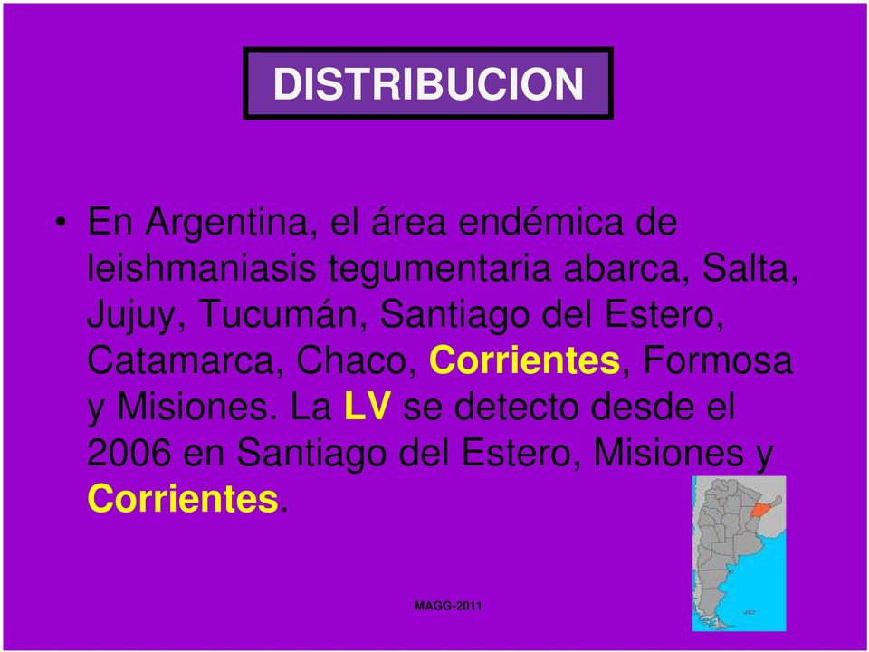 Catamarca, Chaco, Corrientes, Formosa y Misiones.