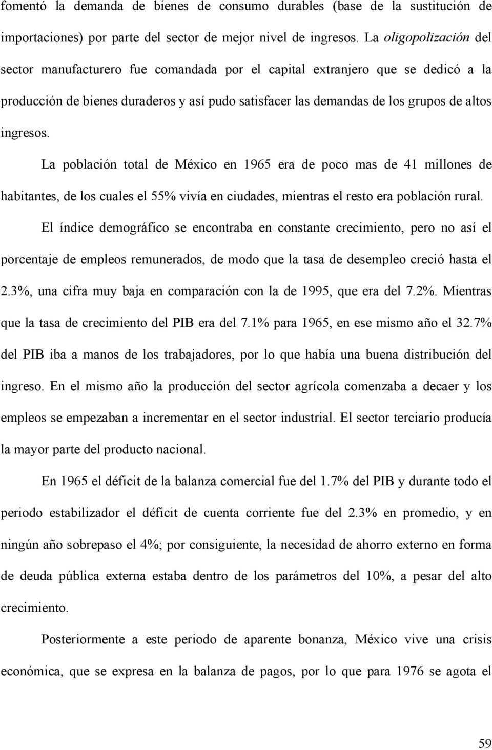 ingresos. La población total de México en 1965 era de poco mas de 41 millones de habitantes, de los cuales el 55% vivía en ciudades, mientras el resto era población rural.