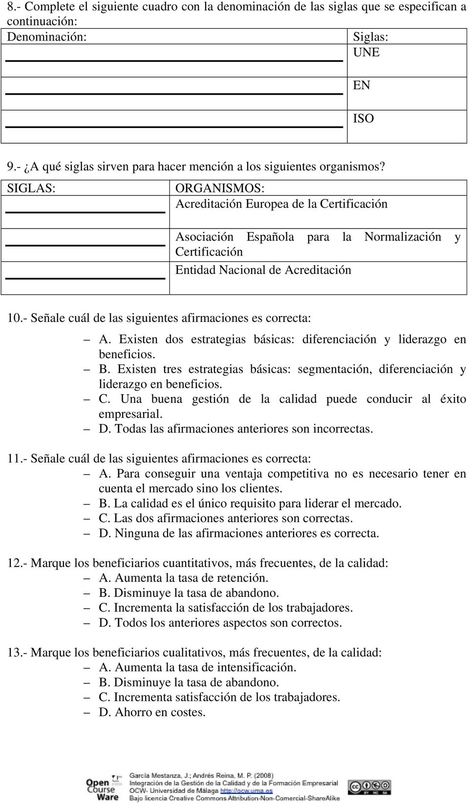 SIGLAS: ORGANISMOS: Acreditación Europea de la Certificación Asociación Española para la Normalización y Certificación Entidad Nacional de Acreditación 10.