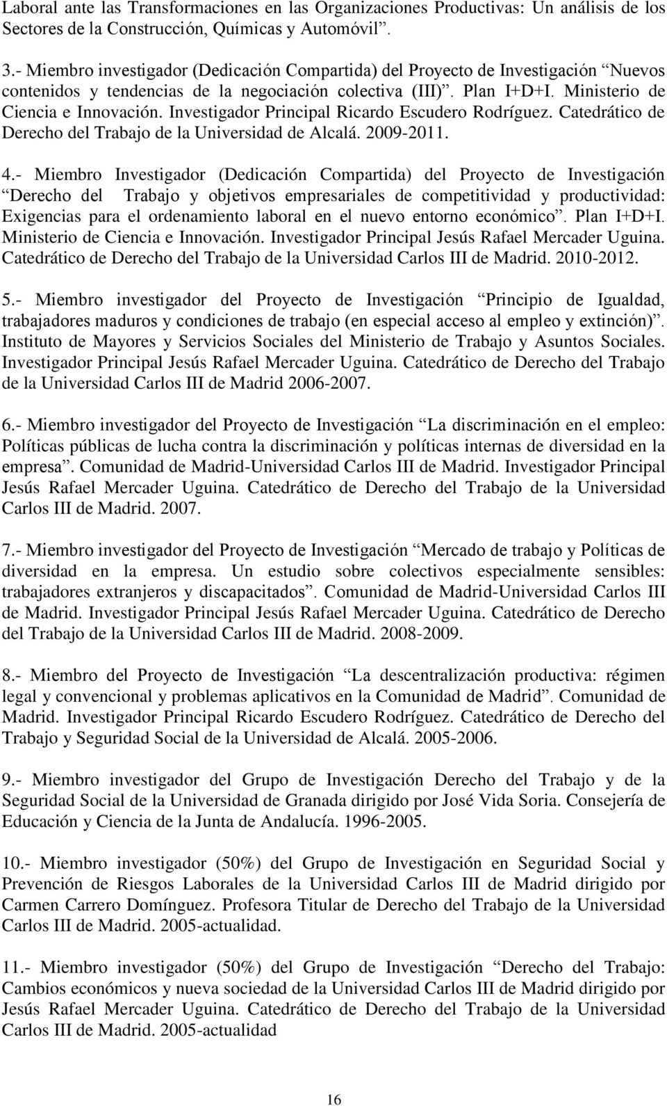 Investigador Principal Ricardo Escudero Rodríguez. Catedrático de Derecho del Trabajo de la Universidad de Alcalá. 2009-2011. 4.