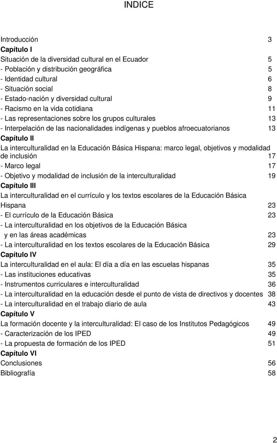 interculturalidad en la Educación Básica Hispana: marco legal, objetivos y modalidad de inclusión 17 - Marco legal 17 - Objetivo y modalidad de inclusión de la interculturalidad 19 Capítulo III La