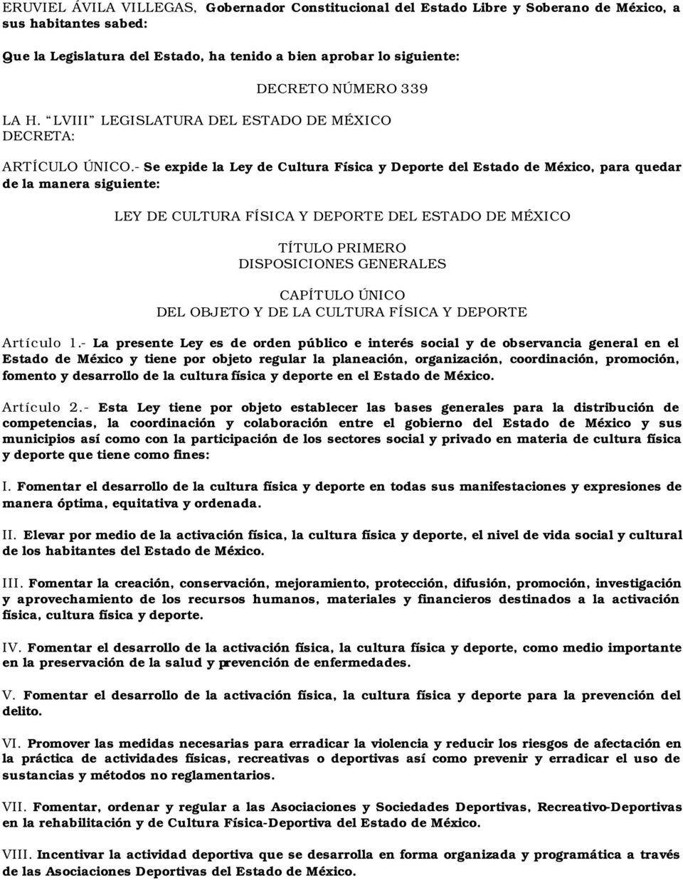- Se expide la Ley de Cultura Física y Deporte del Estado de México, para quedar de la manera siguiente: LEY DE CULTURA FÍSICA Y DEPORTE DEL ESTADO DE MÉXICO TÍTULO PRIMERO DISPOSICIONES GENERALES