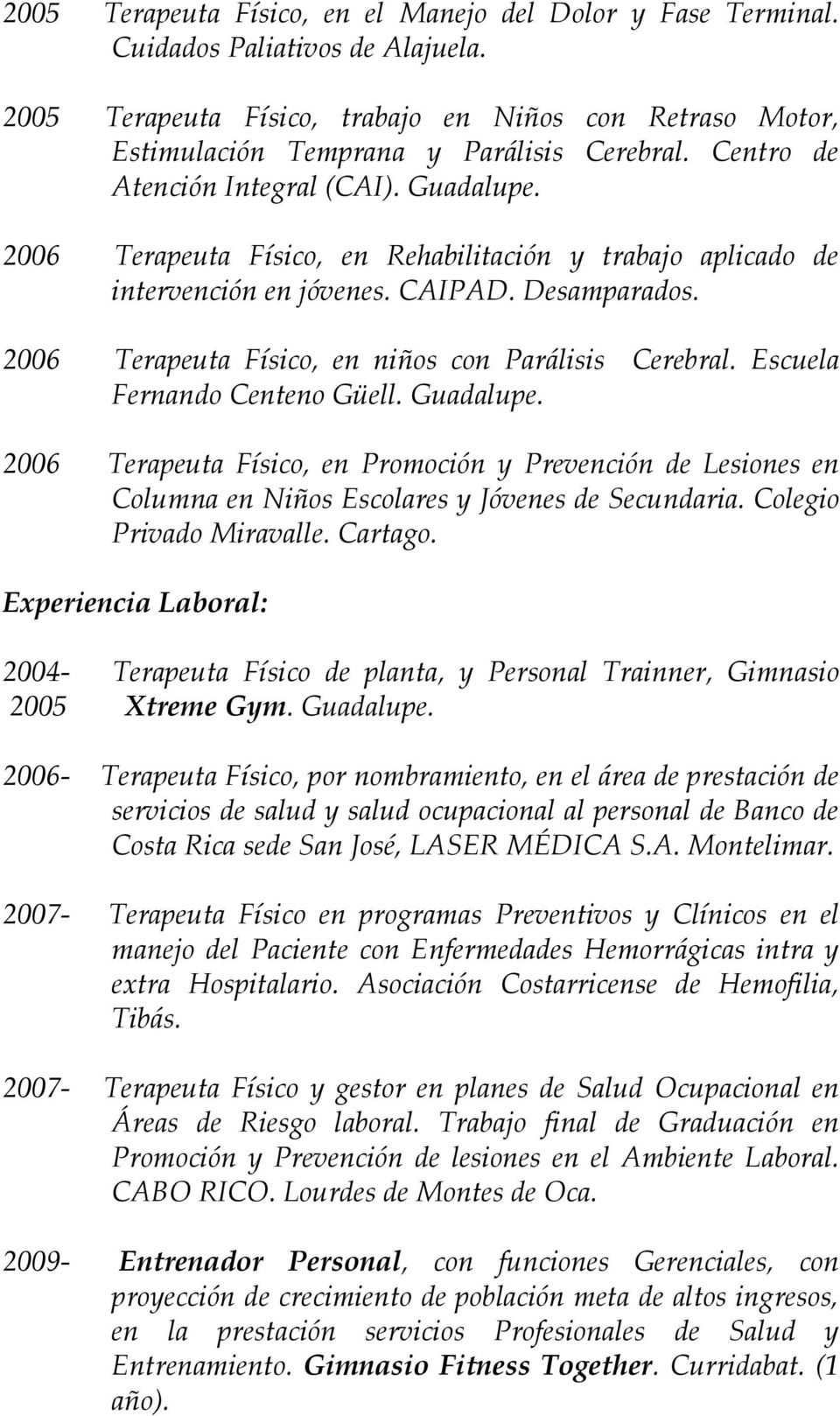 2006 Terapeuta Físico, en niños con Parálisis Cerebral. Escuela Fernando Centeno Güell. Guadalupe.