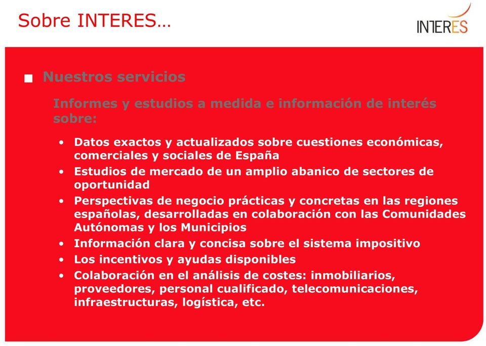 regiones españolas, desarrolladas en colaboración con las Comunidades Autónomas y los Municipios Información clara y concisa sobre el sistema impositivo Los