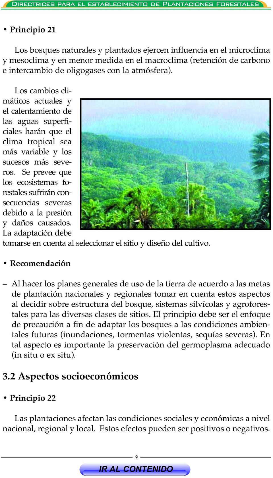 Se prevee que los ecosistemas forestales sufrirán consecuencias severas debido a la presión y daños causados. La adaptación debe tomarse en cuenta al seleccionar el sitio y diseño del cultivo.