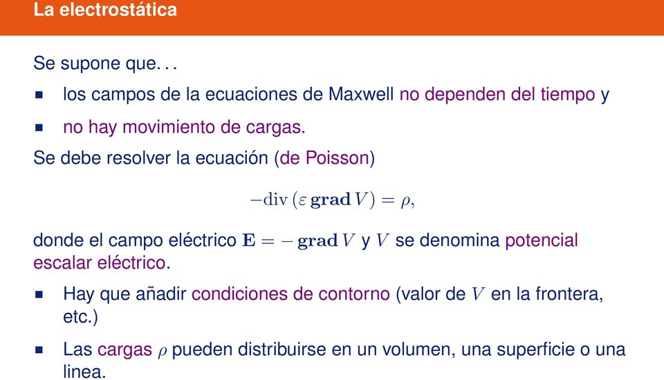 Se debe resolver la ecuación (de Poisson) div(εgradv) = ρ, donde el campo eléctrico E = gradv y V se