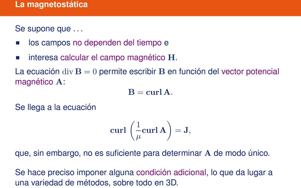 Se llega a la ecuación curl ( ) 1 µ curla = J, que, sin embargo, no es suficiente para determinar A de modo
