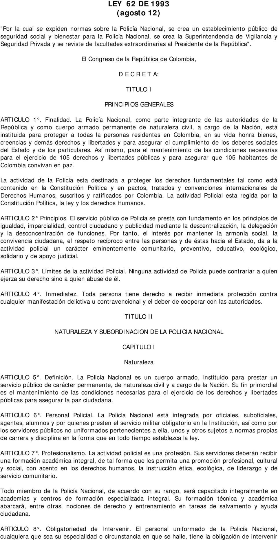 El Congreso de la República de Colombia, D E C R E T A: TITULO I PRINCIPIOS GENERALES ARTICULO 1. Finalidad.