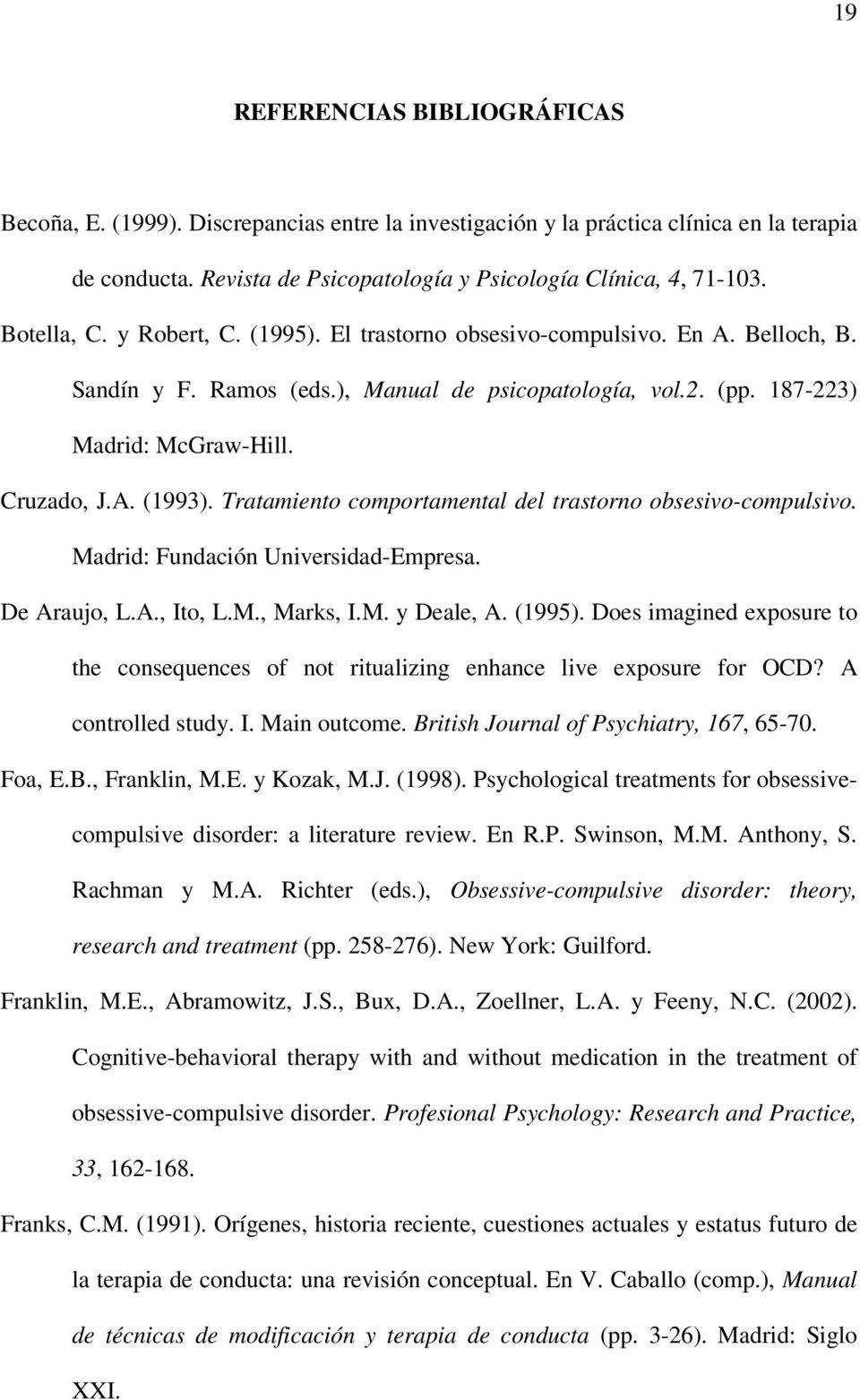 Tratamiento comportamental del trastorno obsesivo-compulsivo. Madrid: Fundación Universidad-Empresa. De Araujo, L.A., Ito, L.M., Marks, I.M. y Deale, A. (1995).