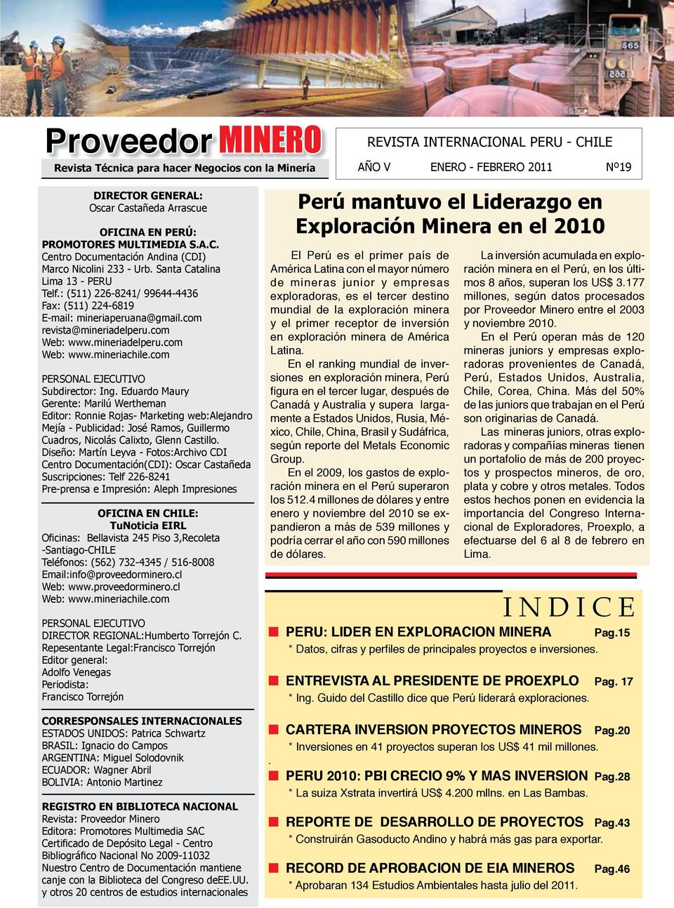 : (511) 226-8241/ 99644-4436 Fax: (511) 224-6819 E-mail: mineriaperuana@gmail.com revista@mineriadelperu.com Web: www.mineriadelperu.com Web: www.mineriachile.com PERSONAL EJECUTIVO Subdirector: Ing.