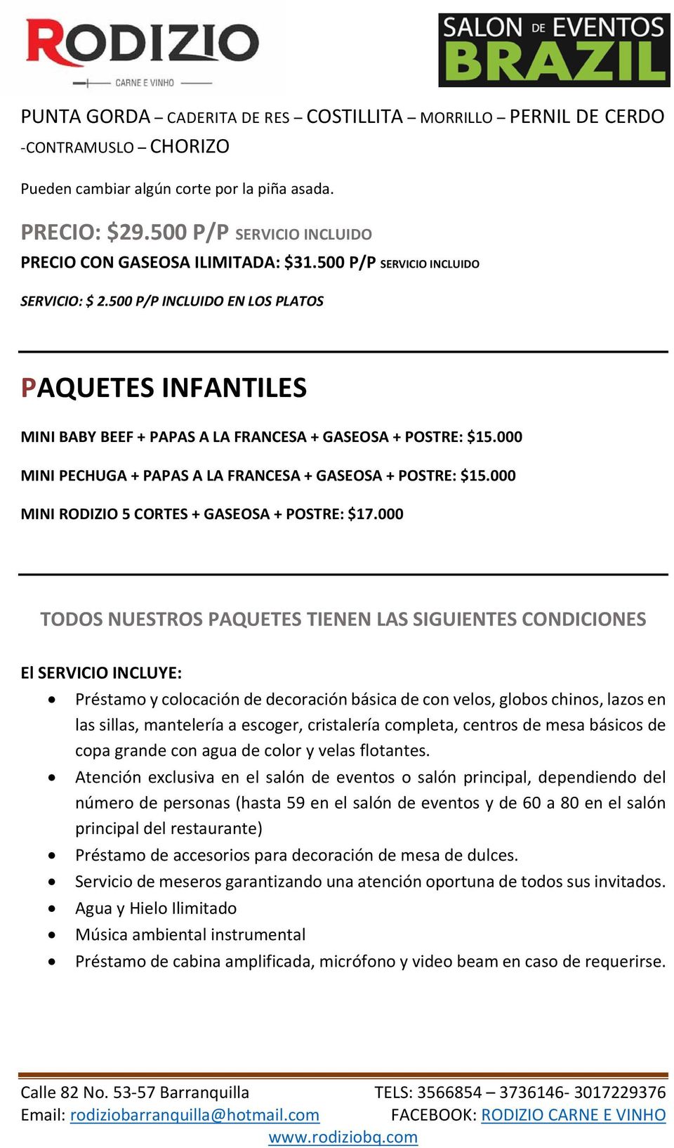 500 P/P INCLUIDO EN LOS PLATOS PAQUETES INFANTILES MINI BABY BEEF + PAPAS A LA FRANCESA + GASEOSA + : $15.000 MINI PECHUGA + PAPAS A LA FRANCESA + GASEOSA + : $15.