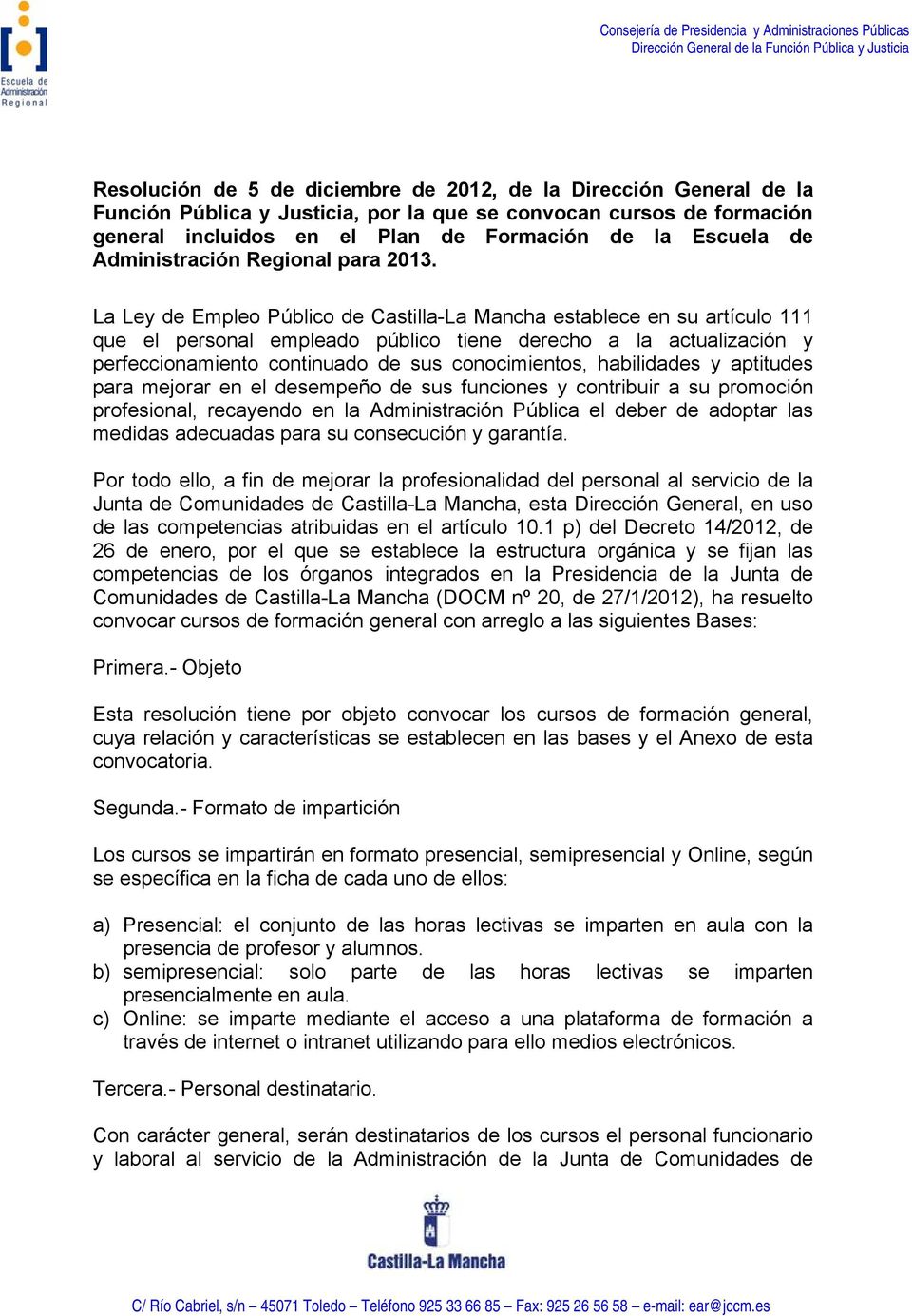 La Ley de Empleo Público de Castilla-La Mancha establece en su artículo 111 que el personal empleado público tiene derecho a la actualización y perfeccionamiento continuado de sus conocimientos,