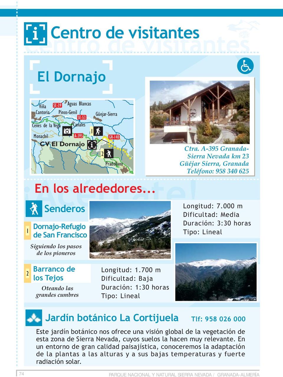 000 m Duración: 3:30 horas Barranco de los Tejos Oteando las grandes cumbres Longitud:.