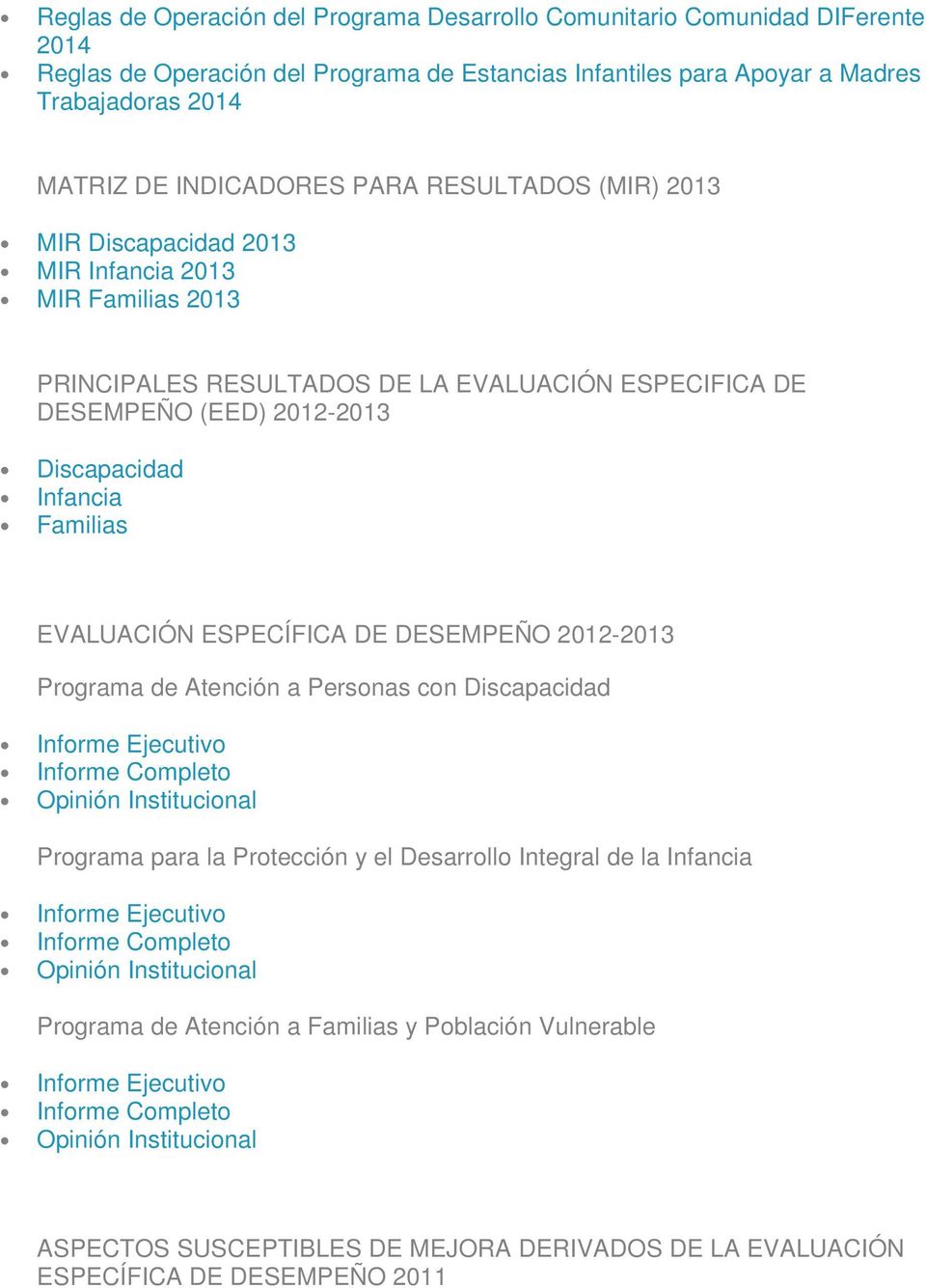 Discapacidad 2013 MIR Infancia 2013 MIR Familias 2013 PRINCIPALES RESULTADOS DE LA EVALUACIÓN ESPECIFICA DE DESEMPEÑO (EED)