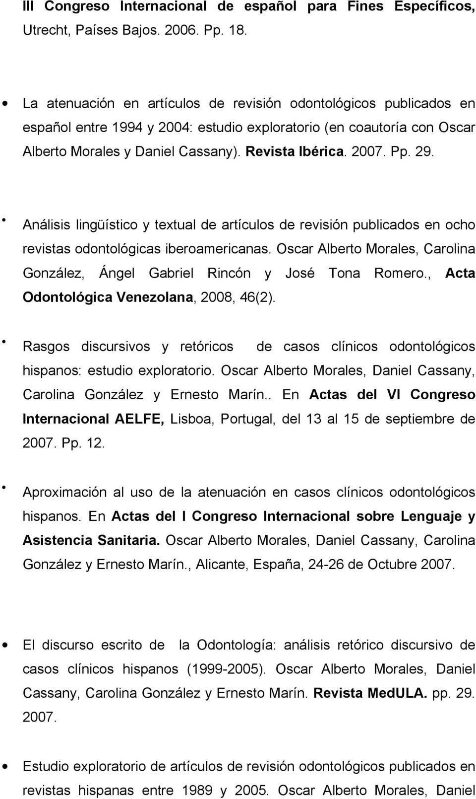 29. Análisis lingüístico y textual de artículos de revisión publicados en ocho revistas odontológicas iberoamericanas.
