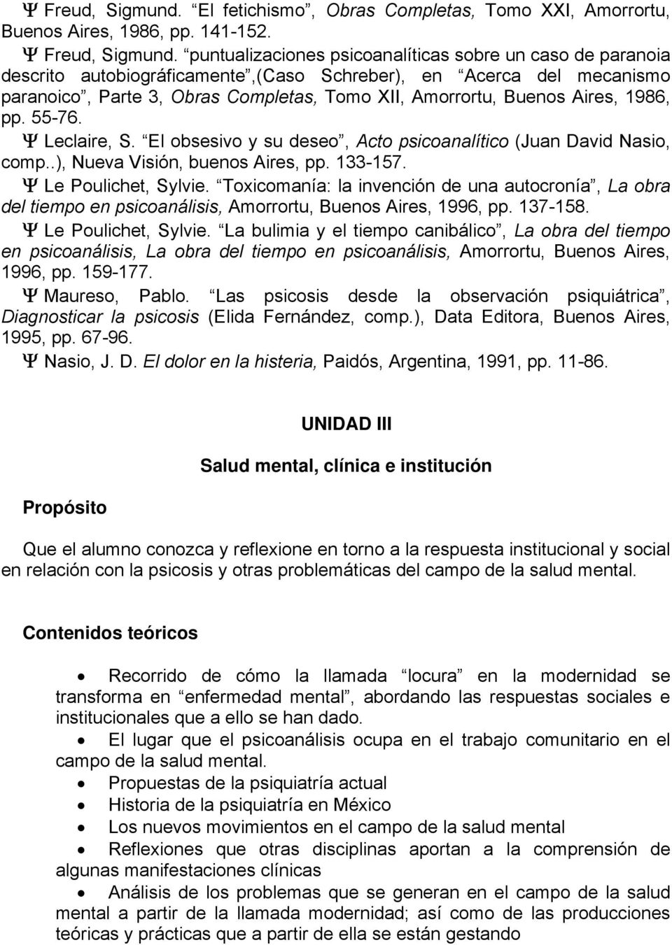 Aires, 1986, pp. 55-76. Ψ Leclaire, S. El obsesivo y su deseo, Acto psicoanalítico (Juan David Nasio, comp..), Nueva Visión, buenos Aires, pp. 133-157. Ψ Le Poulichet, Sylvie.