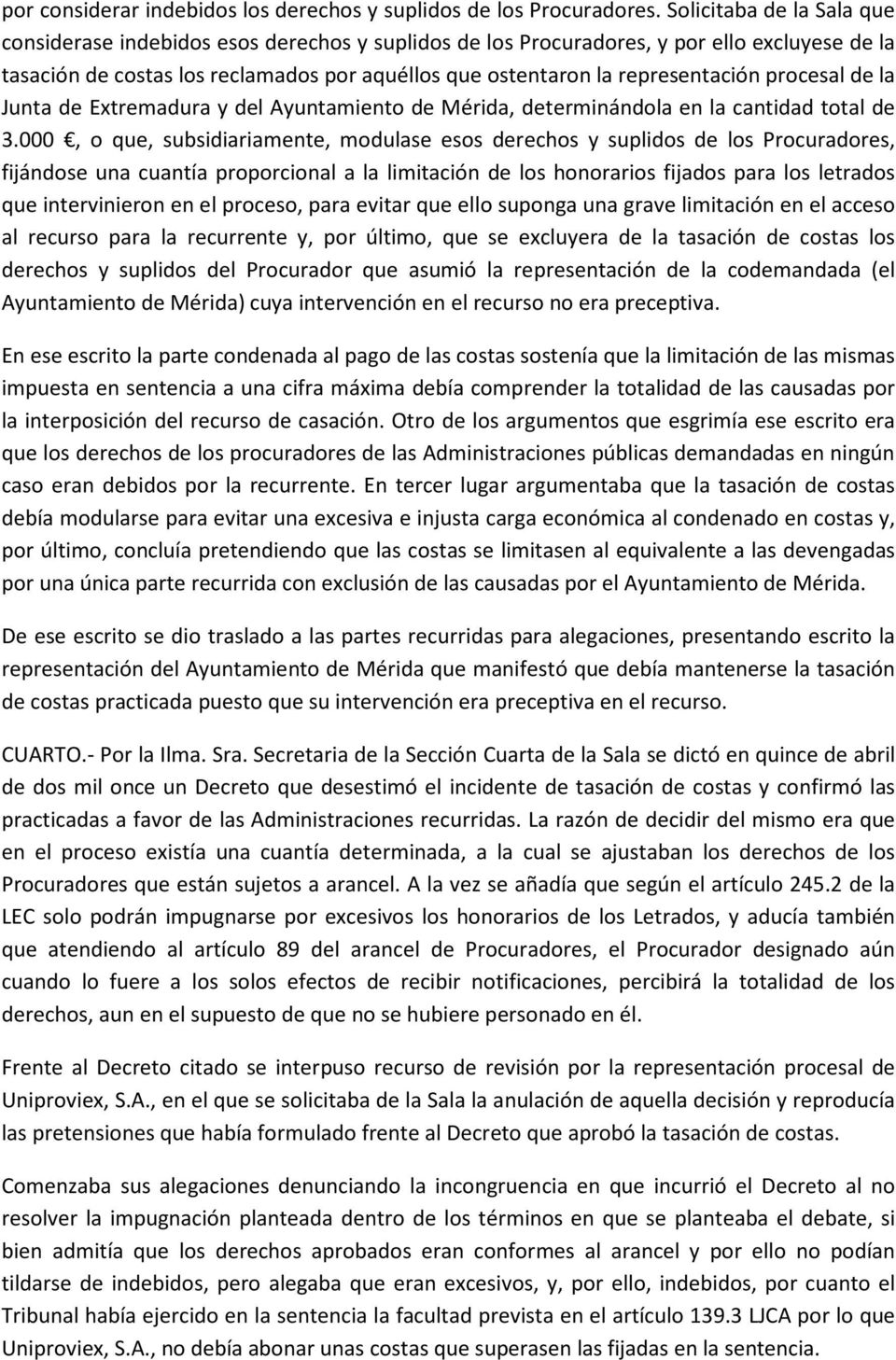representación procesal de la Junta de Extremadura y del Ayuntamiento de Mérida, determinándola en la cantidad total de 3.