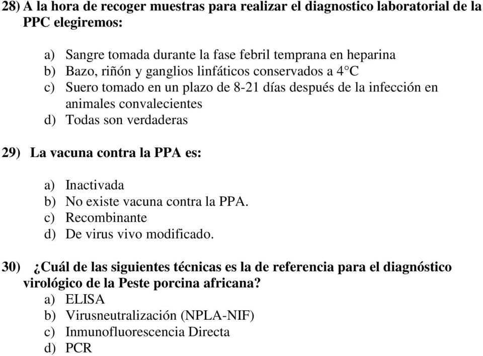 verdaderas 29) La vacuna contra la PPA es: a) Inactivada b) No existe vacuna contra la PPA. c) Recombinante d) De virus vivo modificado.