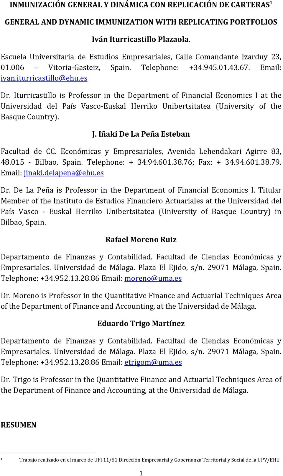 Iturricastillo is Professor in the Department of Financial Economics I at the Universidad del País Vasco Euskal Herriko Unibertsitatea (University of the Basque Country). J.