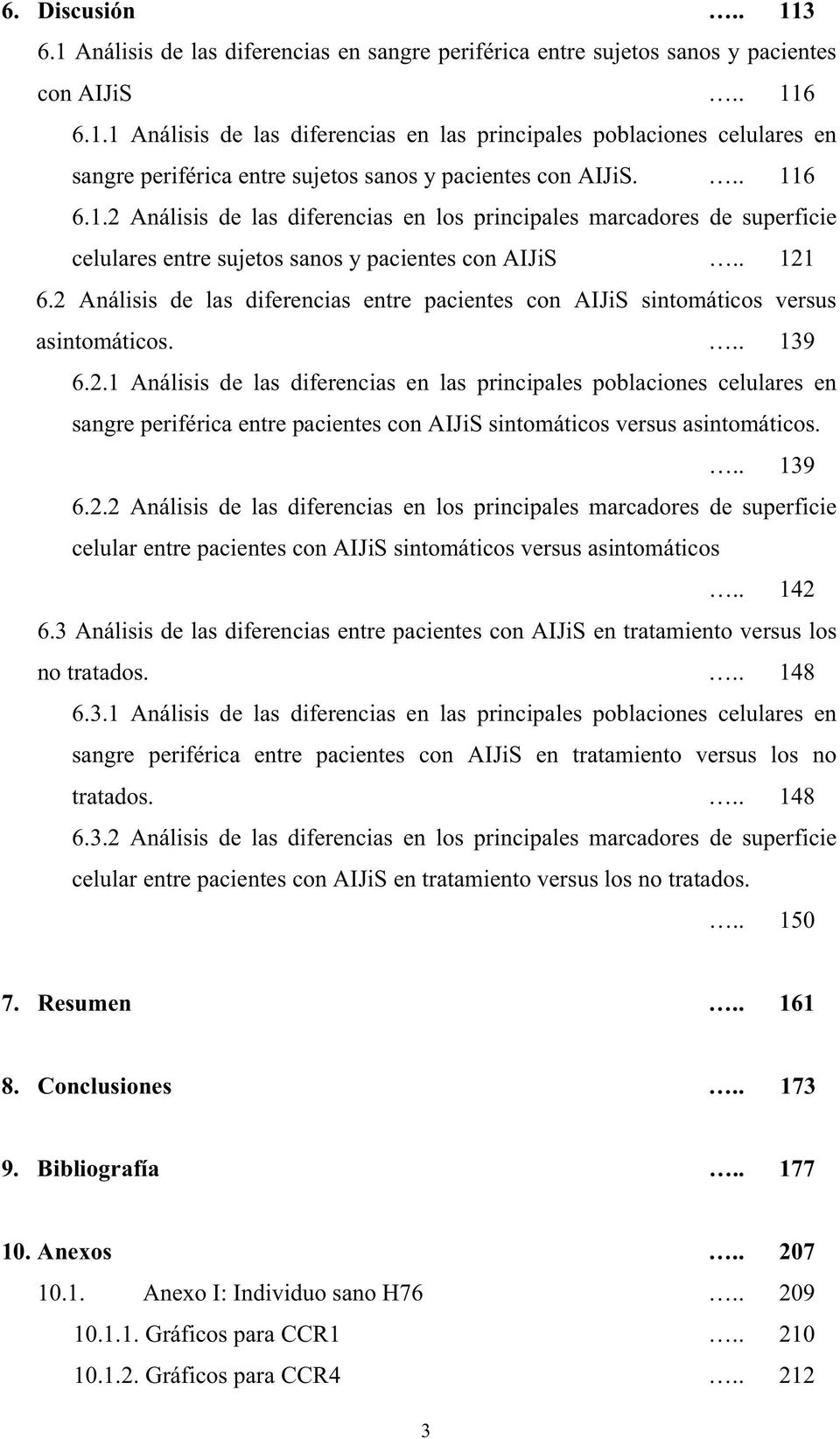 2 Análisis de las diferencias entre pacientes con AIJiS sintomáticos versus asintomáticos... 139 6.2.1 Análisis de las diferencias en las principales poblaciones celulares en sangre periférica entre pacientes con AIJiS sintomáticos versus asintomáticos.