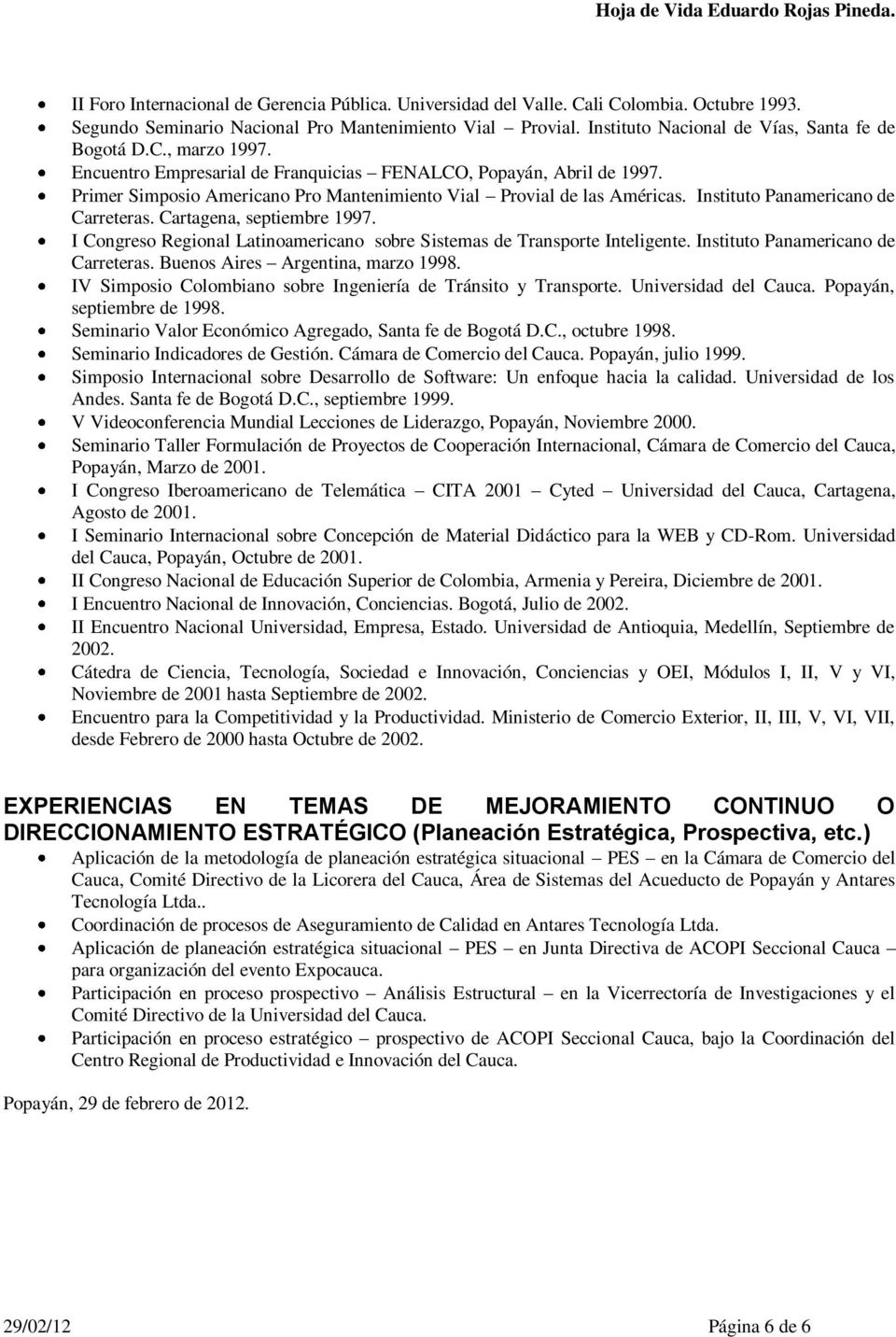 Primer Simposio Americano Pro Mantenimiento Vial Provial de las Américas. Instituto Panamericano de Carreteras. Cartagena, septiembre 1997.