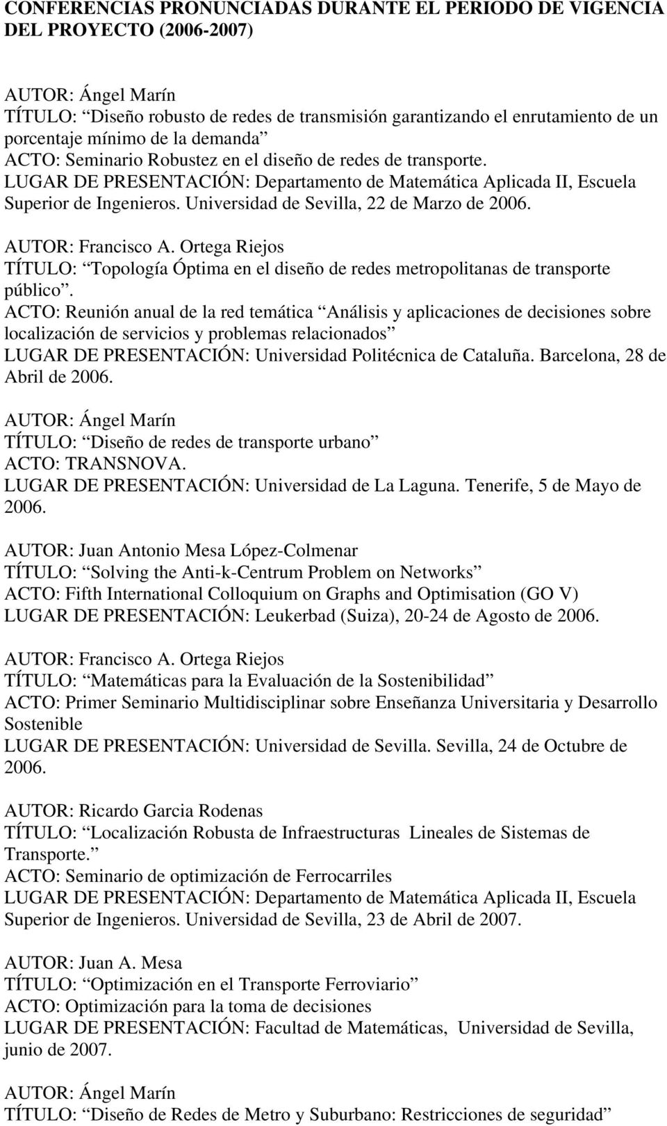 Universidad de Sevilla, 22 de Marzo de 2006. AUTOR: Francisco A. Ortega Riejos TÍTULO: Topología Óptima en el diseño de redes metropolitanas de transporte público.