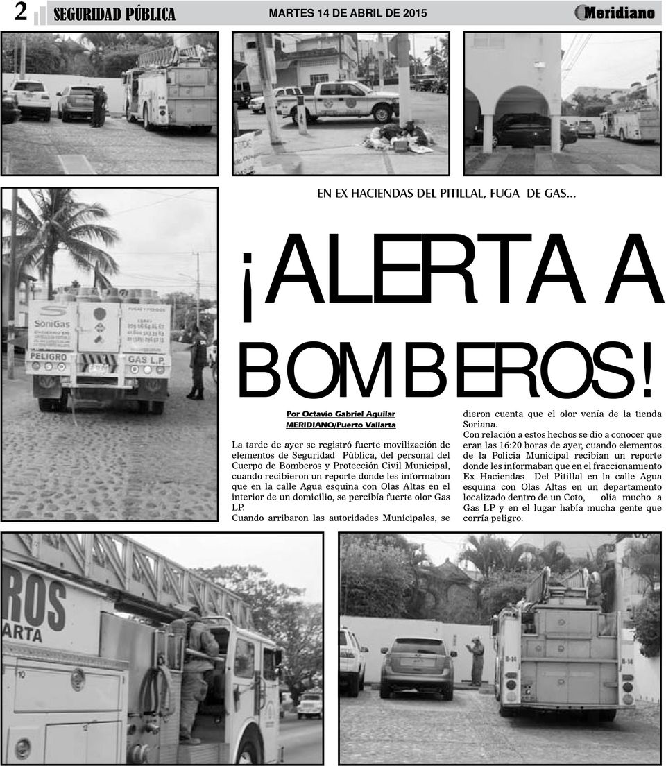 Municipal, cuando recibieron un reporte donde les informaban que en la calle Agua esquina con Olas Altas en el interior de un domicilio, se percibía fuerte olor Gas LP.